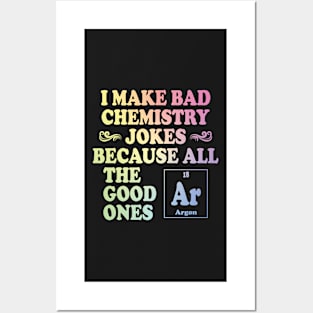 I Make Bad Chemistry Jokes Posters and Art